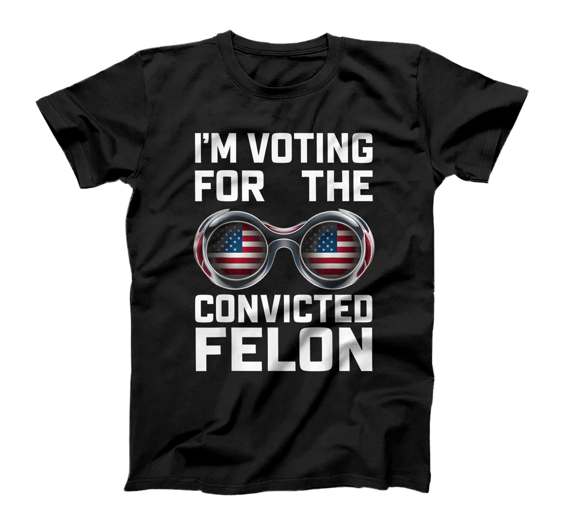 I'm Voting For The Convicted Felon Funny Trump 2024 T-Shirt