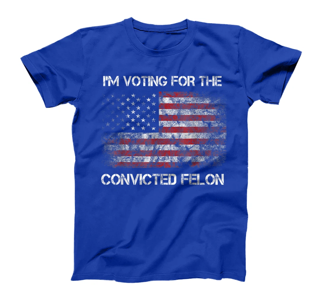I'm Voting For The Convicted Felon Funny Trump 2024 T-Shirt