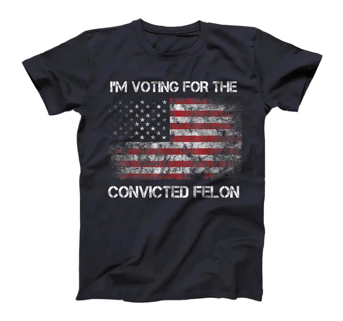 I'm Voting For The Convicted Felon Funny Trump 2024 T-Shirt