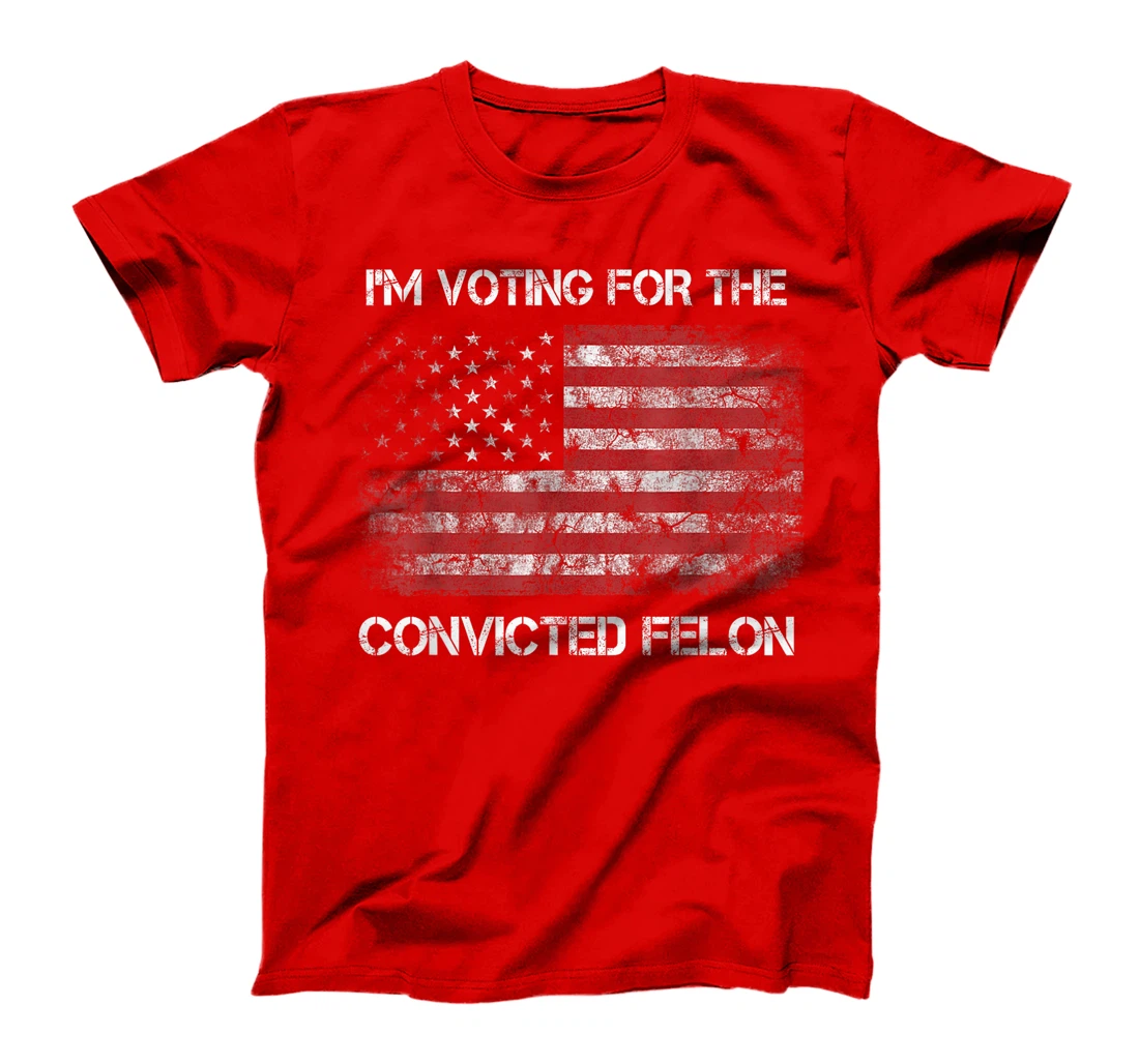 I'm Voting For The Convicted Felon Funny Trump 2024 T-Shirt