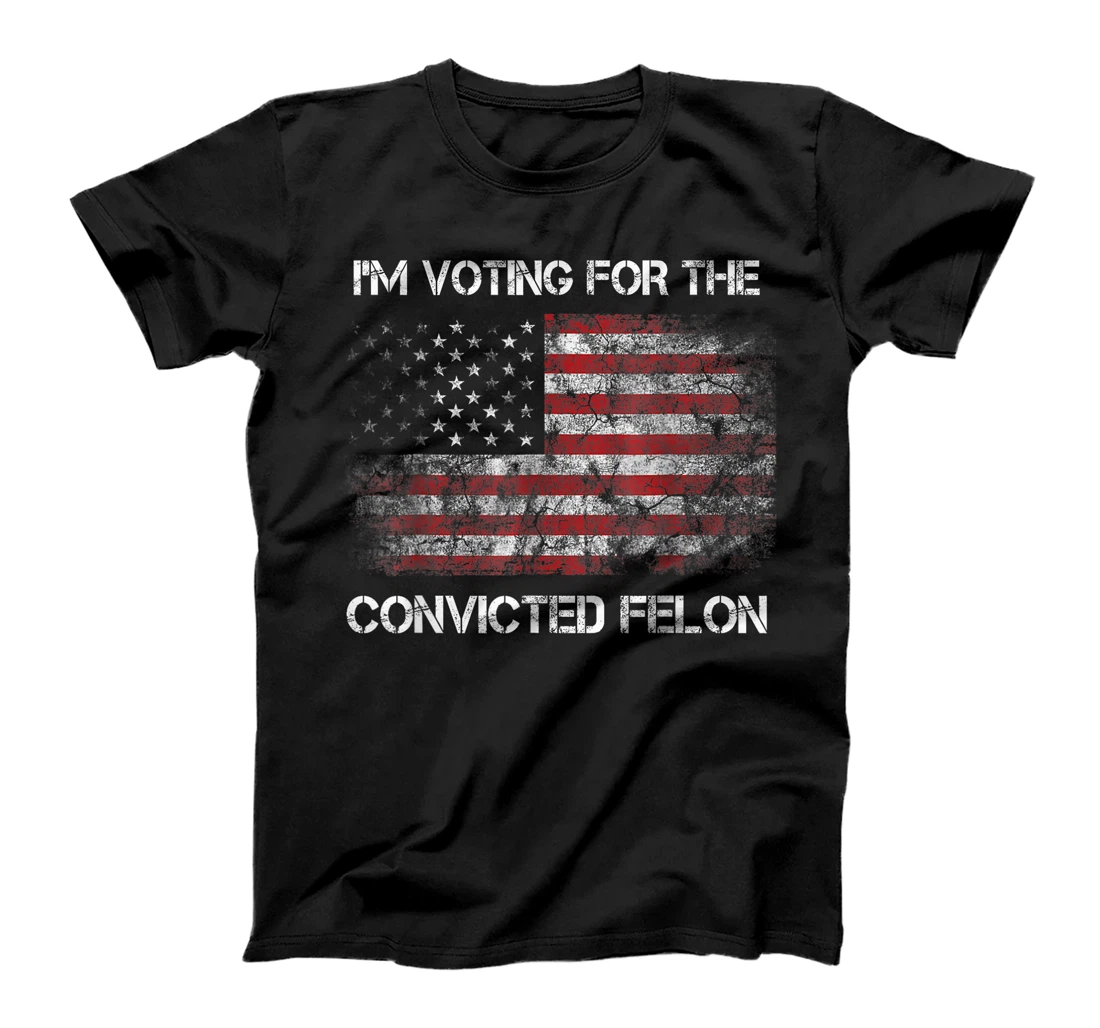 I'm Voting For The Convicted Felon Funny Trump 2024 T-Shirt