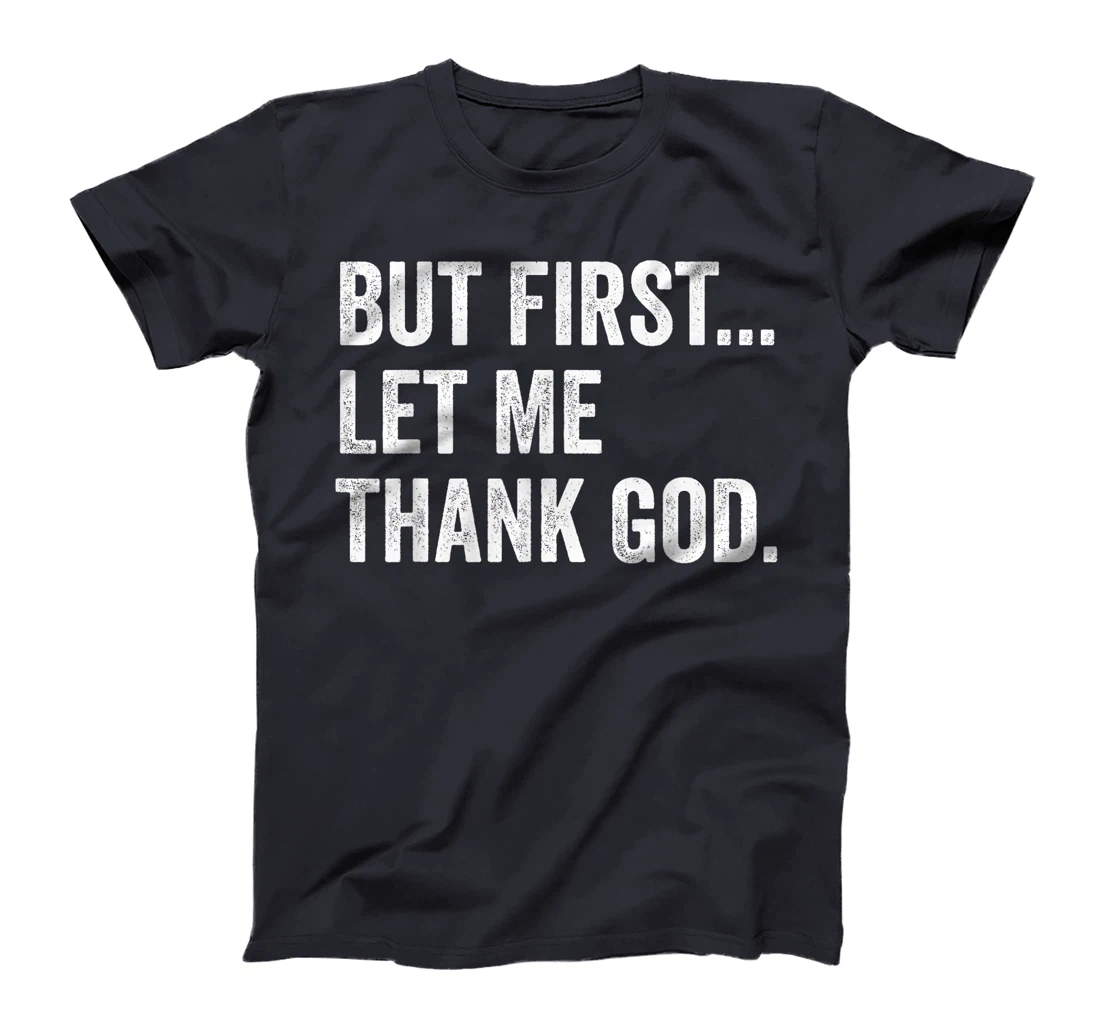But First Let Me Thank God T-Shirt