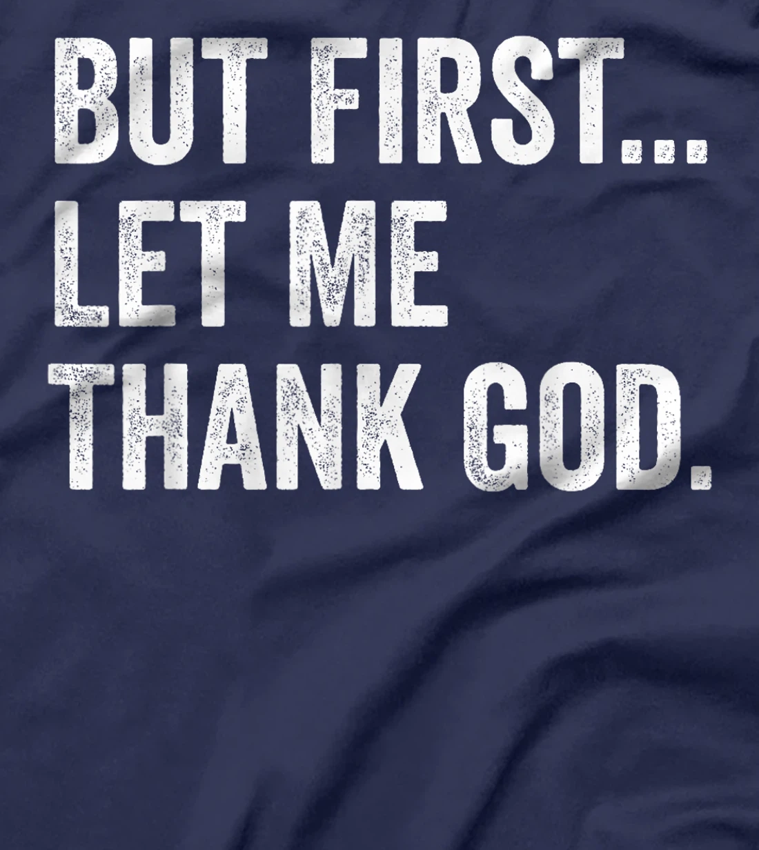 But First Let Me Thank God T-Shirt