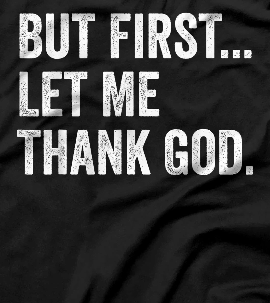 But First Let Me Thank God T-Shirt