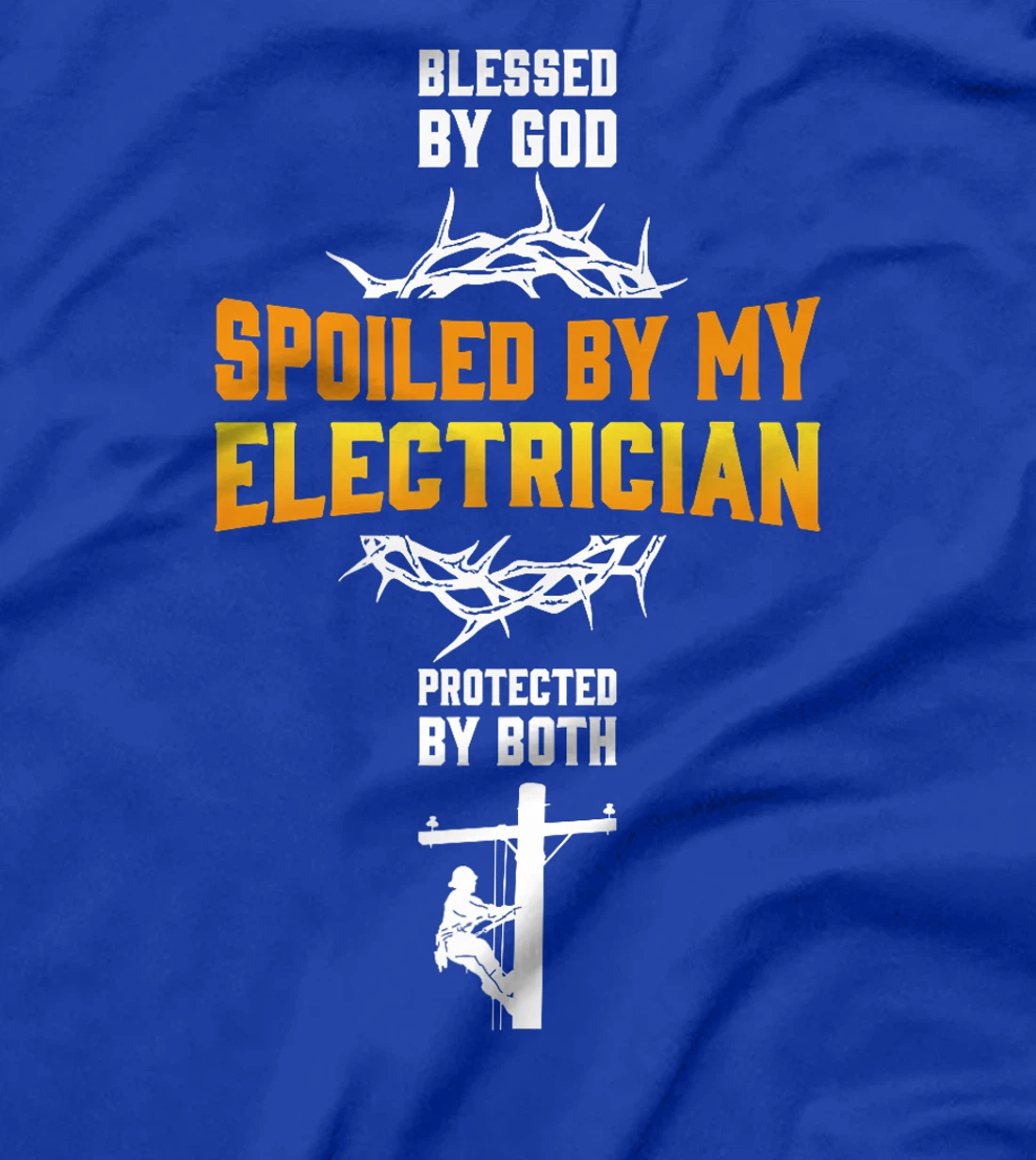 Blessed By God Spoiled By My Electrician Protected By Both Premium T-Shirt