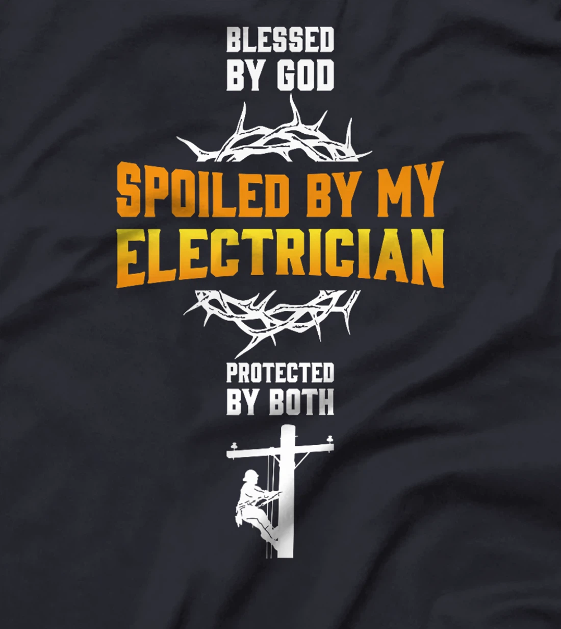 Blessed By God Spoiled By My Electrician Protected By Both Premium T-Shirt
