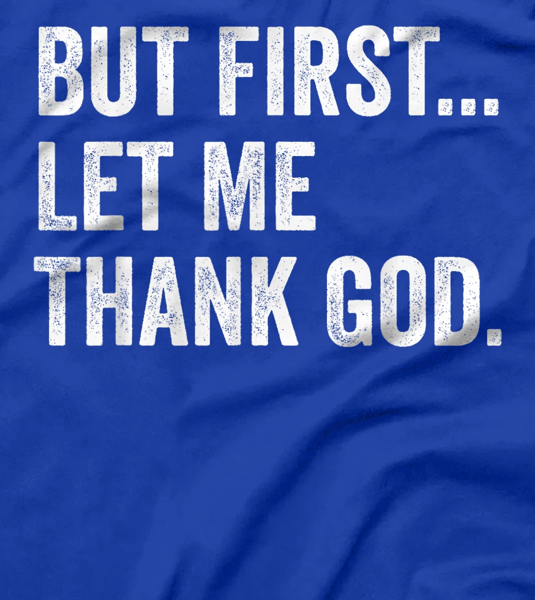 But First Let Me Thank God T-Shirt