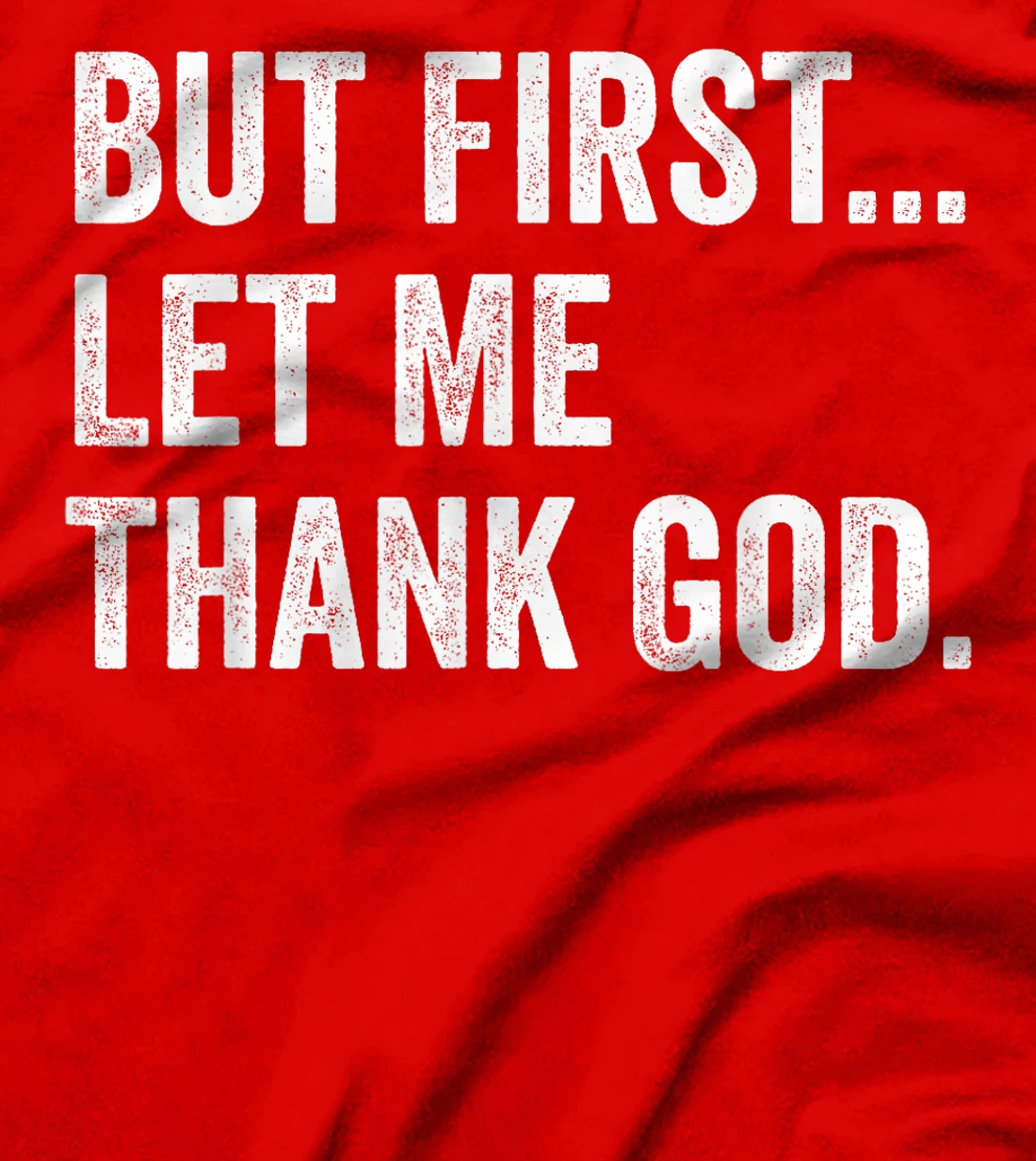 But First Let Me Thank God T-Shirt