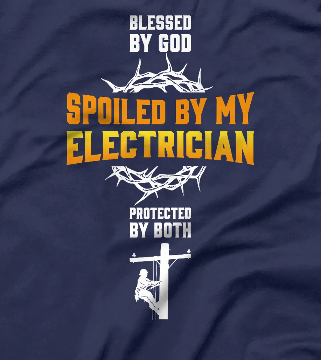 Blessed By God Spoiled By My Electrician Protected By Both Premium T-Shirt