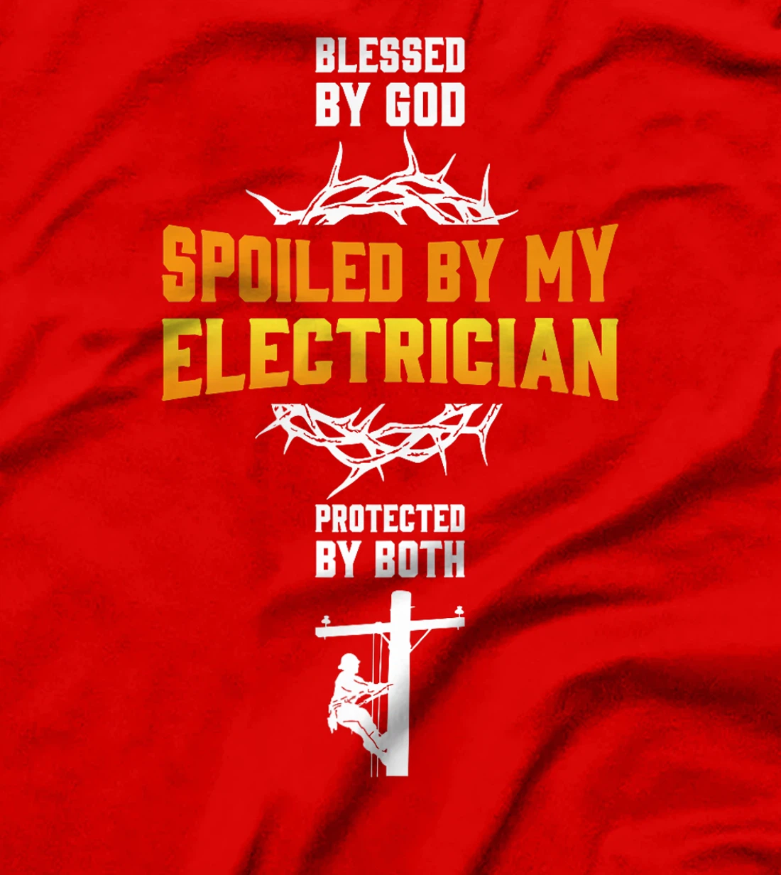 Blessed By God Spoiled By My Electrician Protected By Both Premium T-Shirt