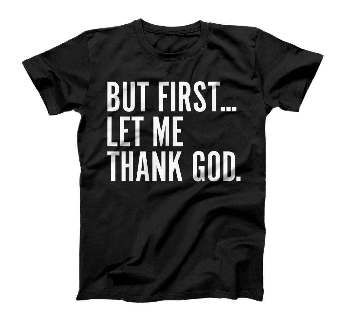 But First Let Me Thank GOD T-Shirt