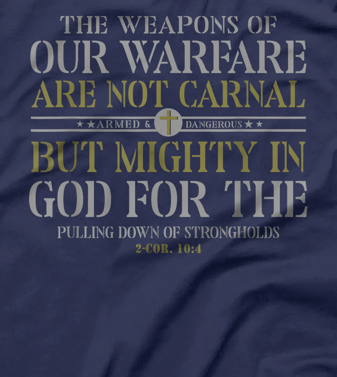 The Weapons Of Our Warfare Are Not Carnal But Mighty In God T-Shirt