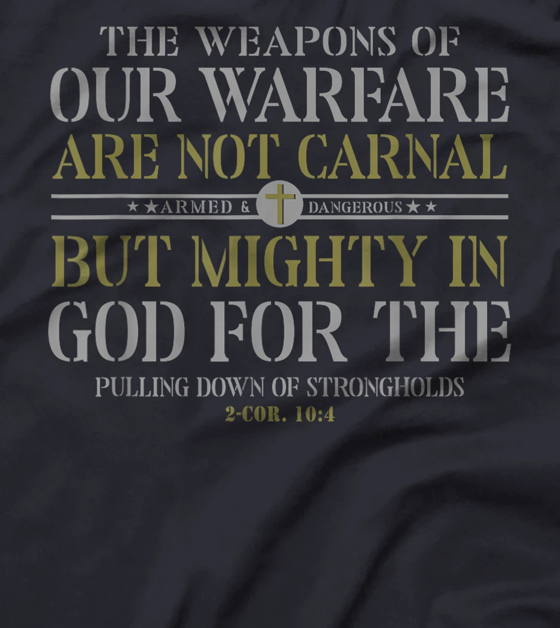The Weapons Of Our Warfare Are Not Carnal But Mighty In God T-Shirt