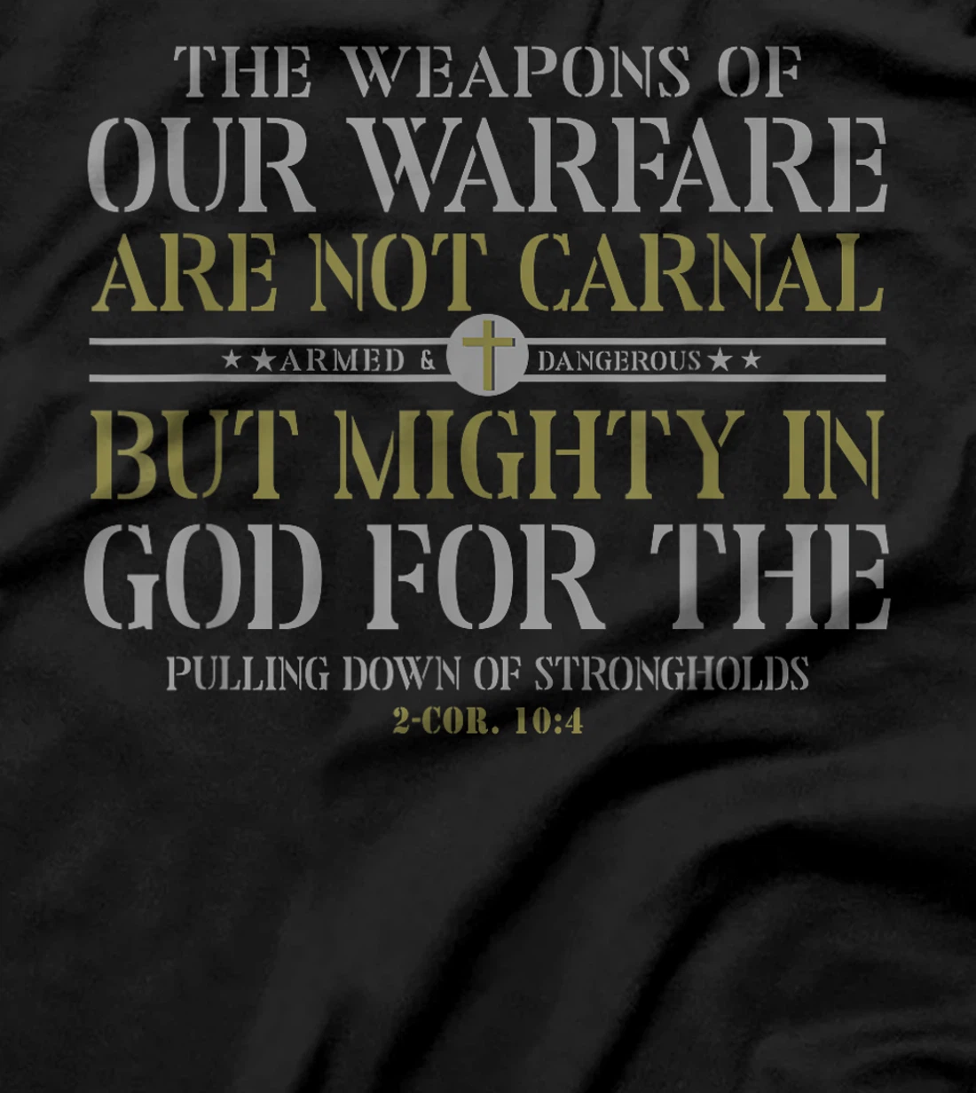 The Weapons Of Our Warfare Are Not Carnal But Mighty In God T-Shirt