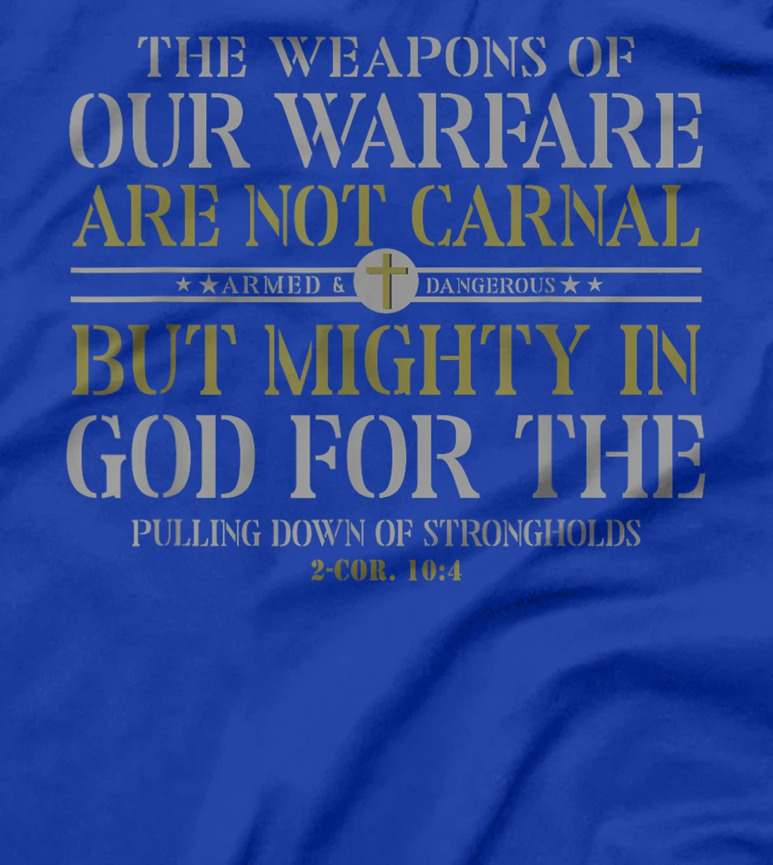 The Weapons Of Our Warfare Are Not Carnal But Mighty In God T-Shirt