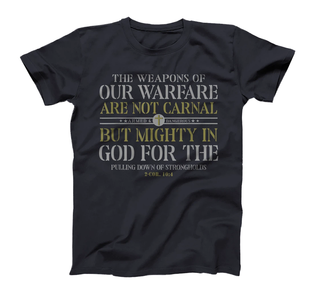 The Weapons Of Our Warfare Are Not Carnal But Mighty In God T-Shirt