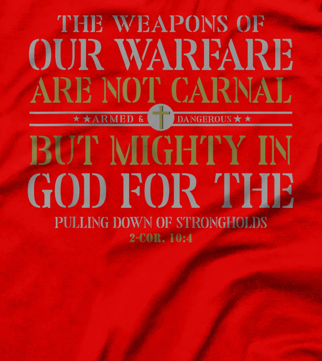 The Weapons Of Our Warfare Are Not Carnal But Mighty In God T-Shirt