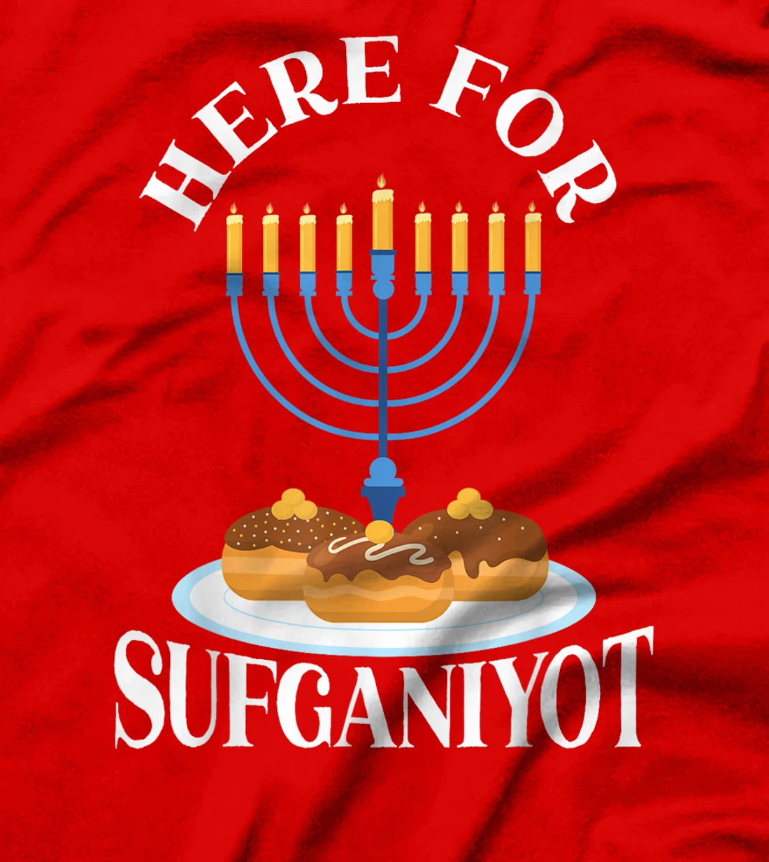 Here For Sufganiyot Chanukah Menorah Hanukkah Israel Jew T-Shirt
