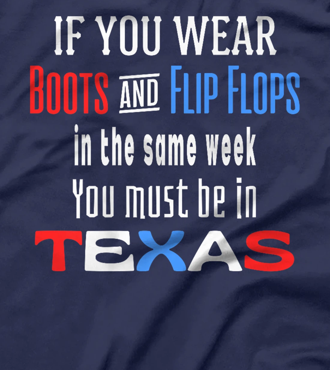 Womens Texas Weather Wear Boots And Flip Flops In The Same Week T-Shirt