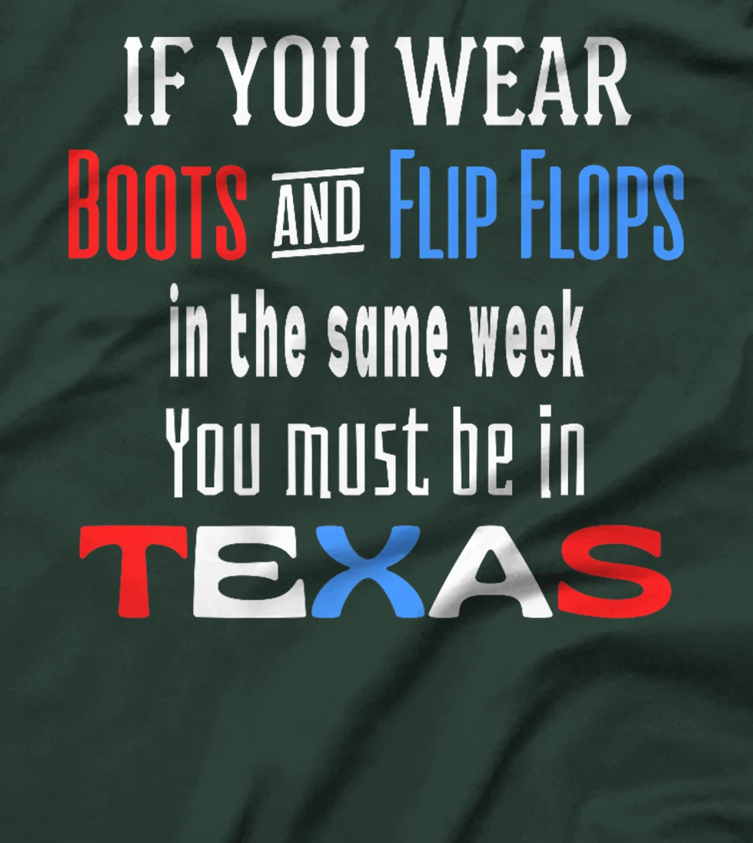Womens Texas Weather Wear Boots And Flip Flops In The Same Week T-Shirt