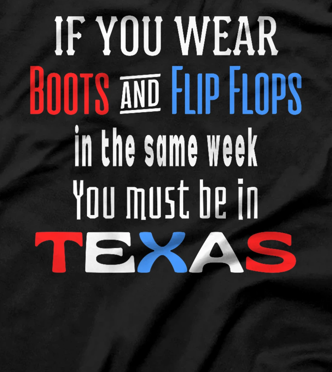 Womens Texas Weather Wear Boots And Flip Flops In The Same Week T-Shirt