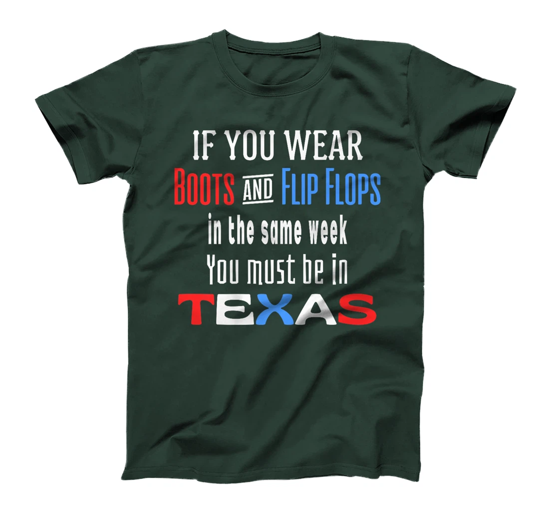 Womens Texas Weather Wear Boots And Flip Flops In The Same Week T-Shirt