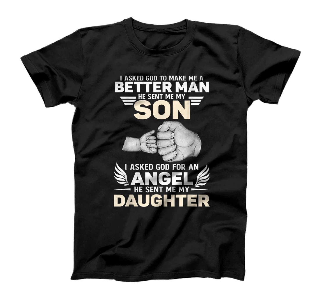 I Asked God He Sent Me My Son Angel He Sent Me My Daughter T-Shirt