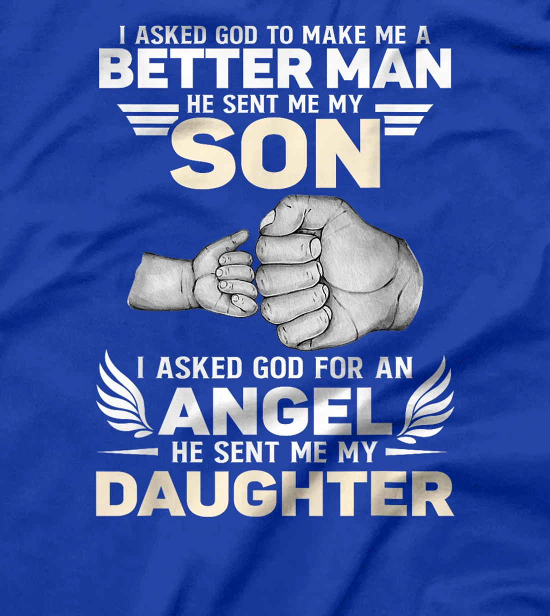 I Asked God He Sent Me My Son Angel He Sent Me My Daughter T-Shirt