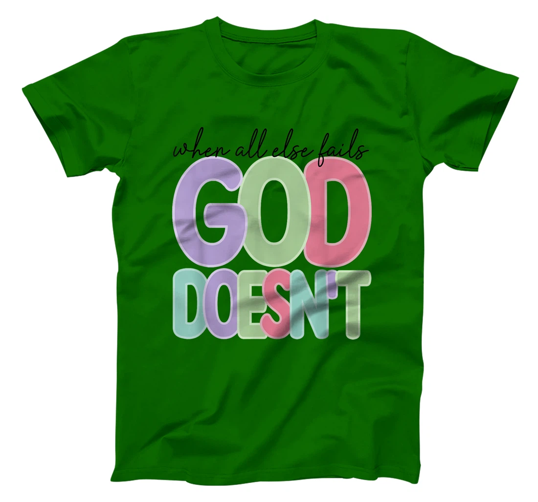 When All Else Fails God Doesn't Colorful Faith Saying T-Shirt