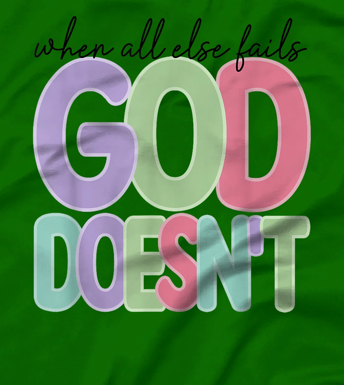When All Else Fails God Doesn't Colorful Faith Saying T-Shirt
