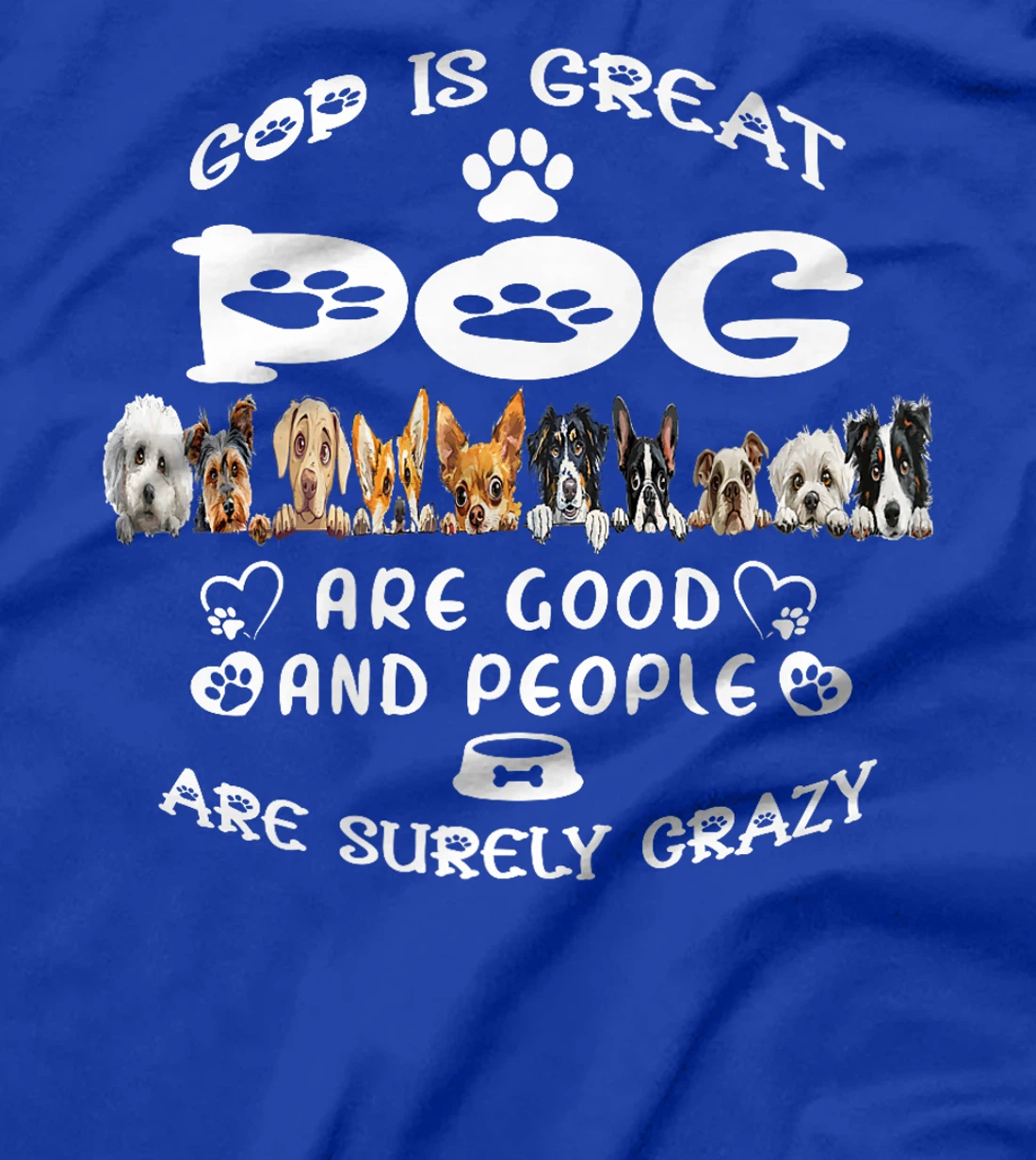 Womens God Is Great Dogs Are Good And People Are Crazy T-Shirt