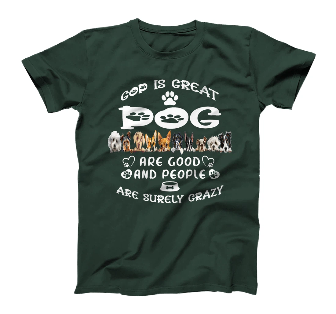 Womens God Is Great Dogs Are Good And People Are Crazy T-Shirt