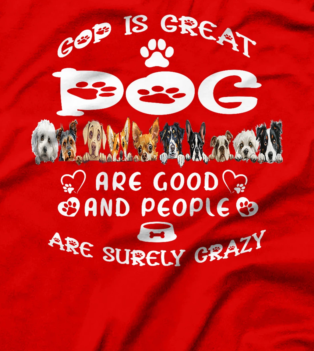 Womens God Is Great Dogs Are Good And People Are Crazy T-Shirt