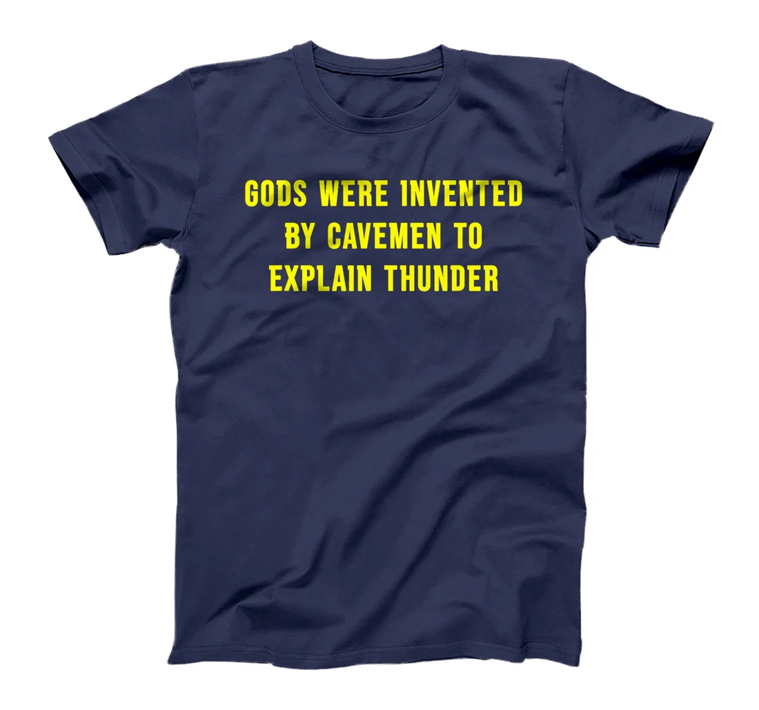 Gods Were Invented By Cavemen To Explain Thunder T-Shirt