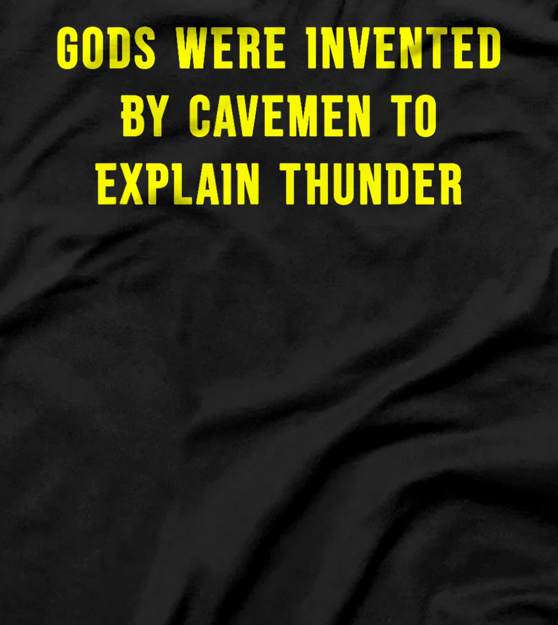 Gods Were Invented By Cavemen To Explain Thunder T-Shirt