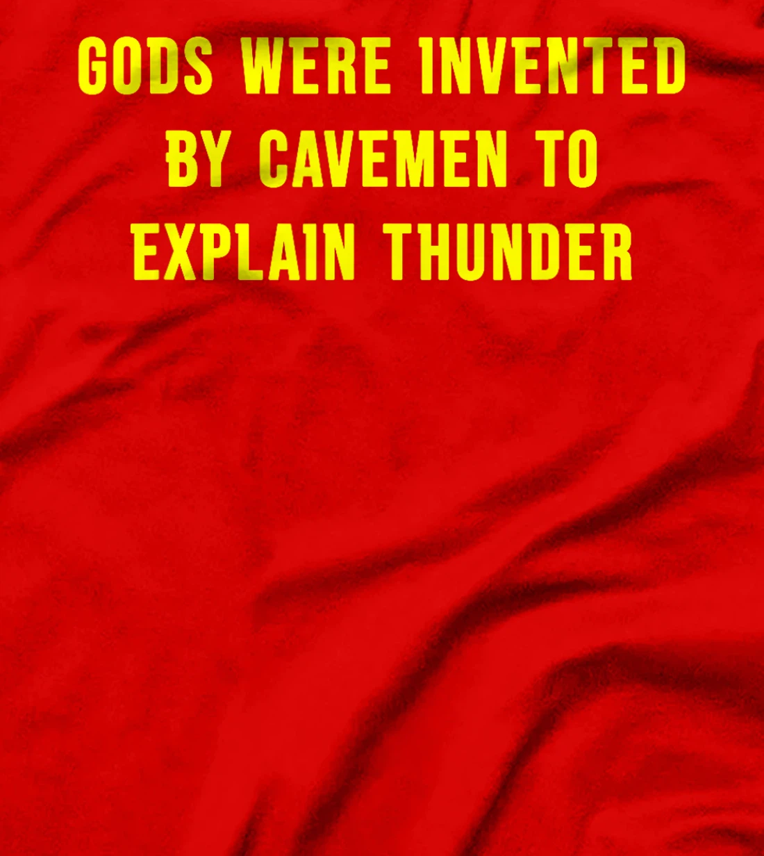 Gods Were Invented By Cavemen To Explain Thunder T-Shirt