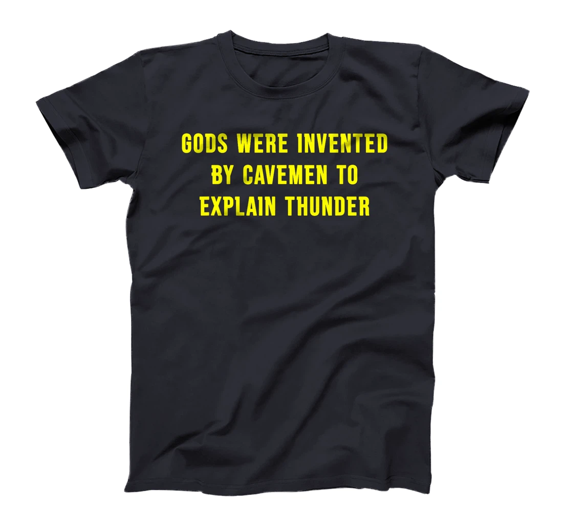 Gods Were Invented By Cavemen To Explain Thunder T-Shirt