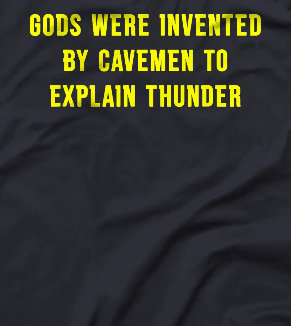 Gods Were Invented By Cavemen To Explain Thunder T-Shirt