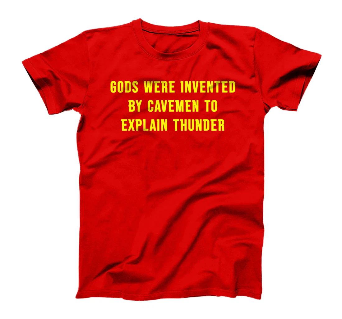 Gods Were Invented By Cavemen To Explain Thunder T-Shirt