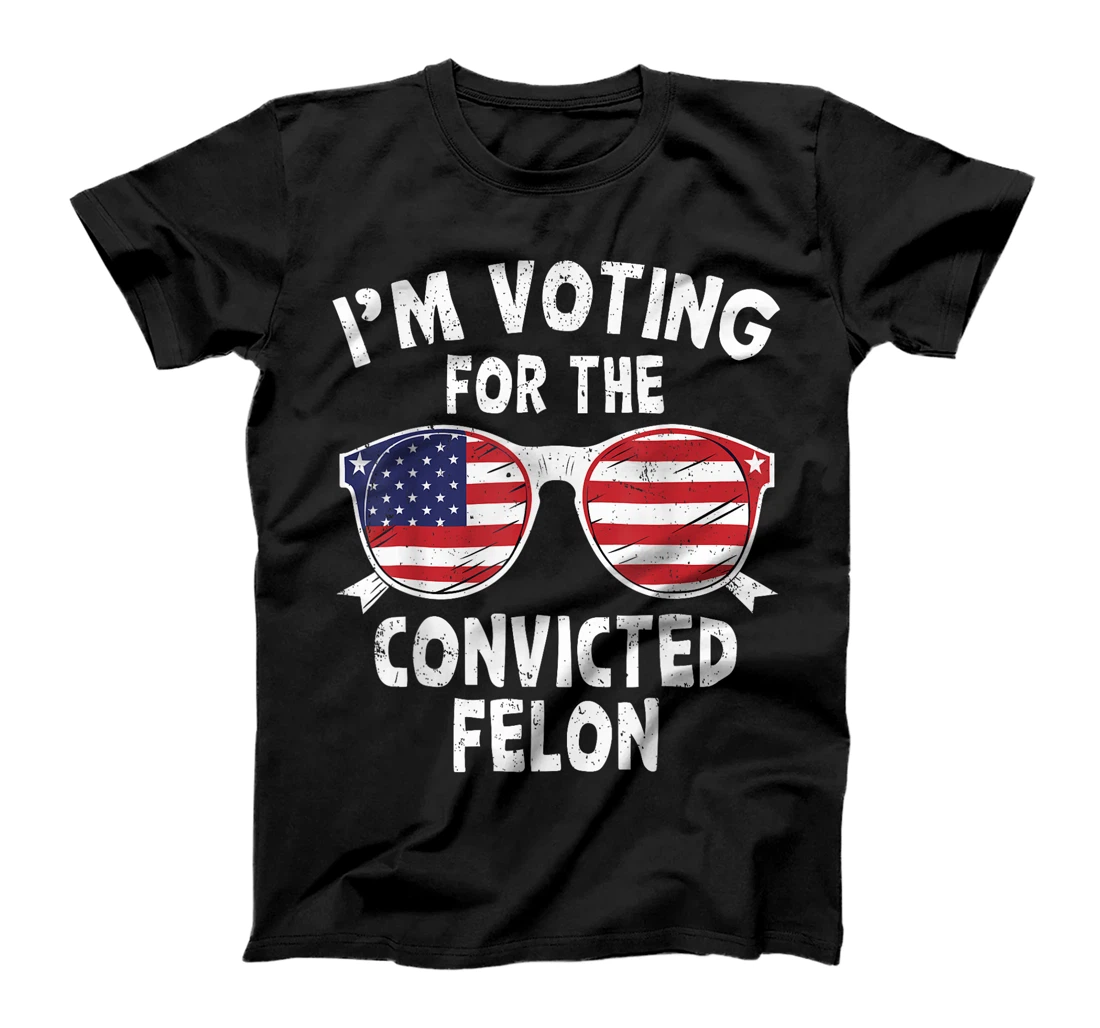 I'm Voting For The Convicted Felon Funny Trump 2024 T-Shirt