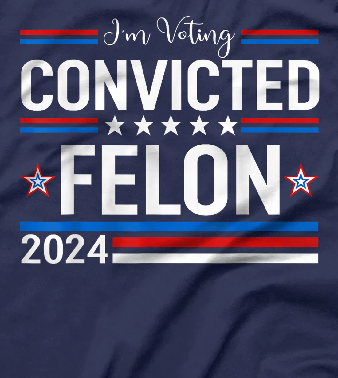 Trump 2024 Convicted Felon, I'm Voting Convicted Felon 2024 T-Shirt
