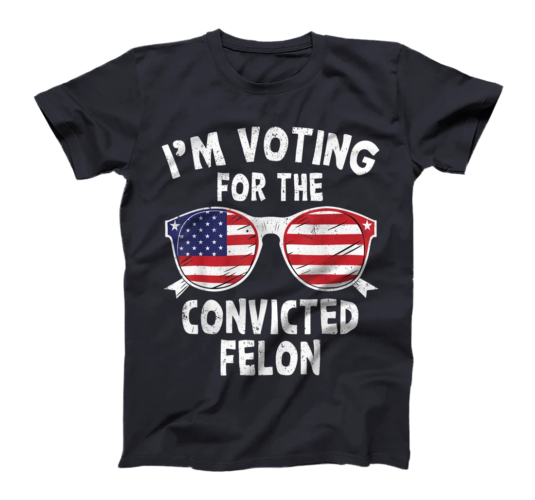 I'm Voting For The Convicted Felon Funny Trump 2024 T-Shirt