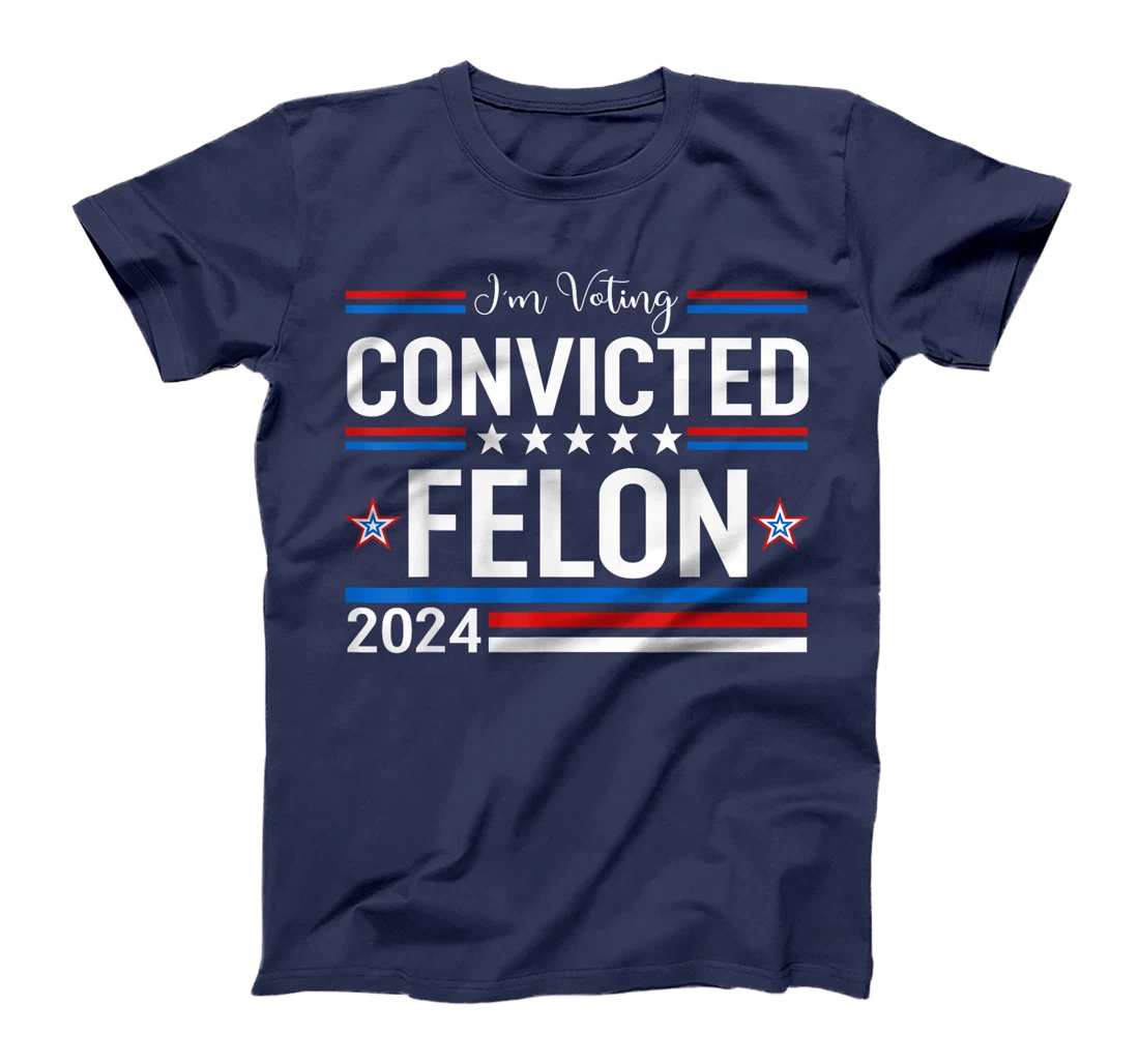 Trump 2024 Convicted Felon, I'm Voting Convicted Felon 2024 T-Shirt