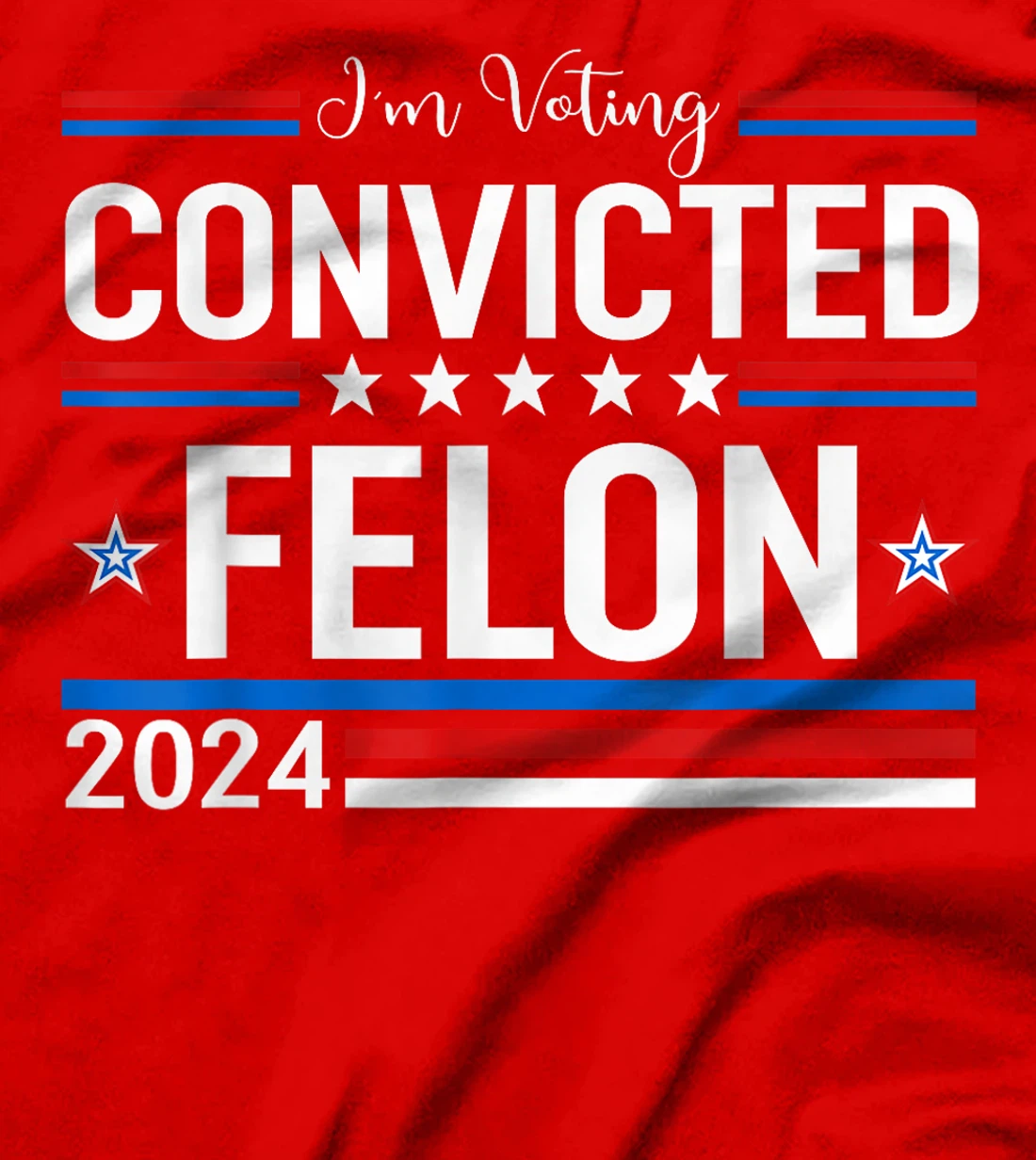 Trump 2024 Convicted Felon, I'm Voting Convicted Felon 2024 T-Shirt