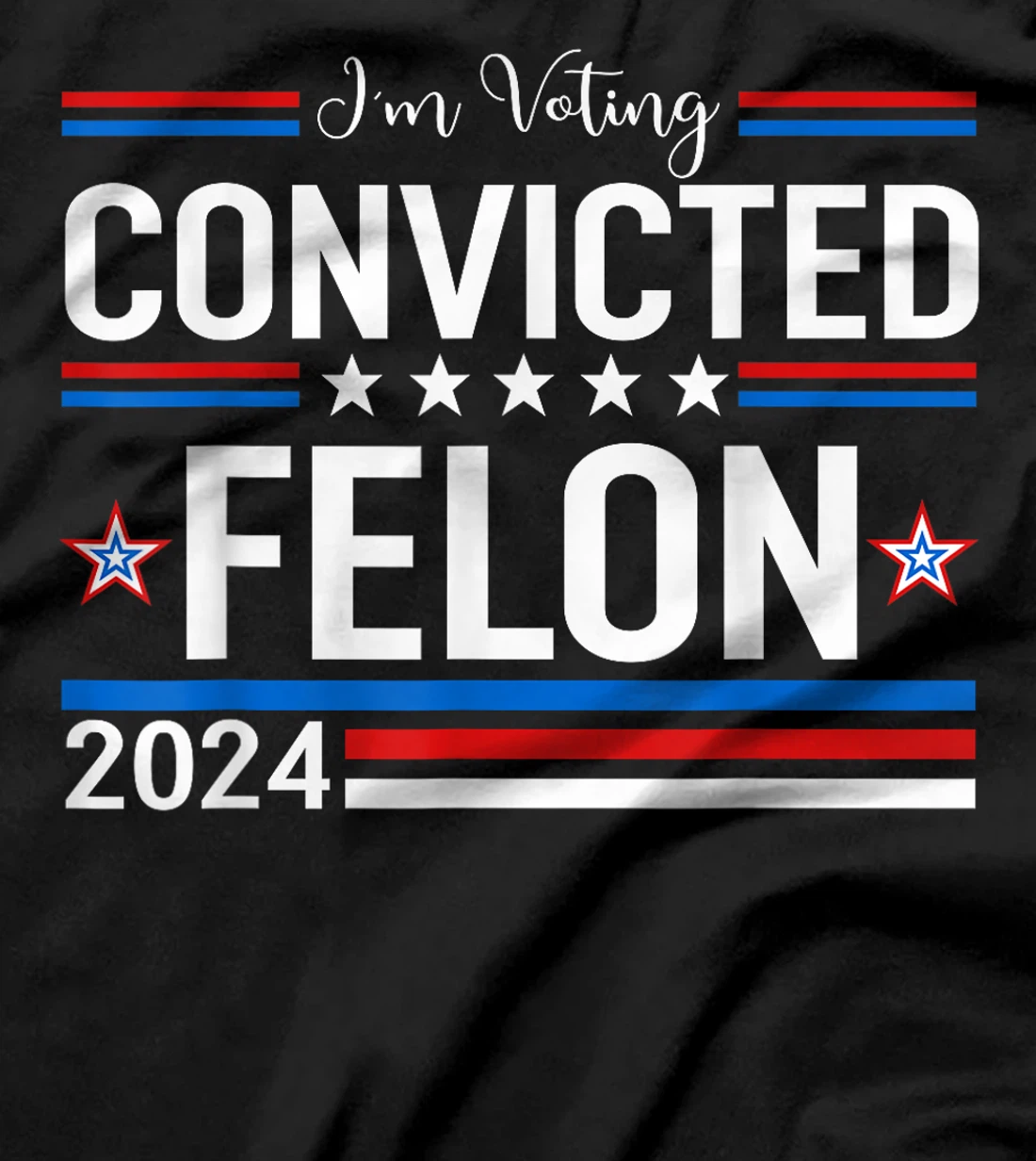 Trump 2024 Convicted Felon, I'm Voting Convicted Felon 2024 T-Shirt