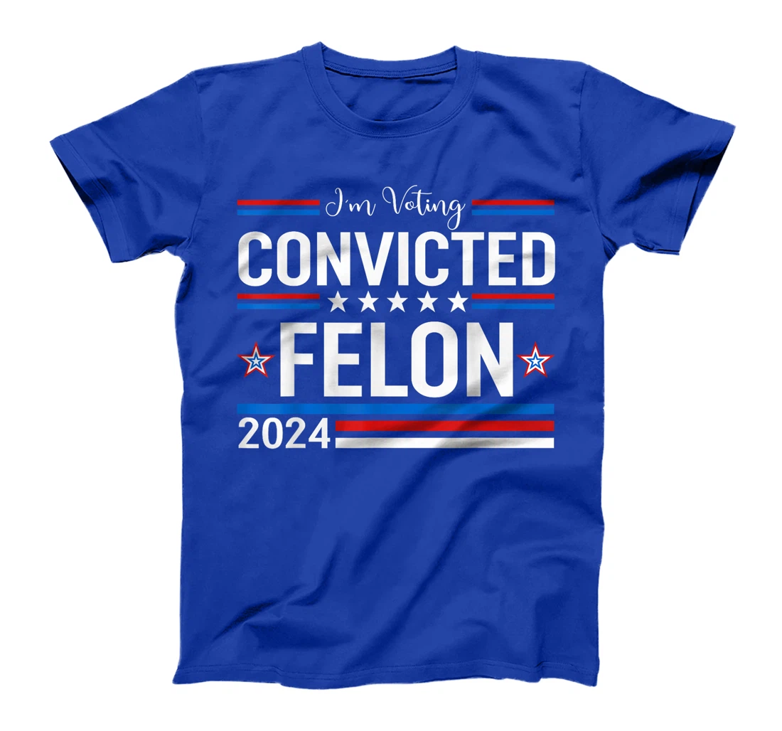 Trump 2024 Convicted Felon, I'm Voting Convicted Felon 2024 T-Shirt