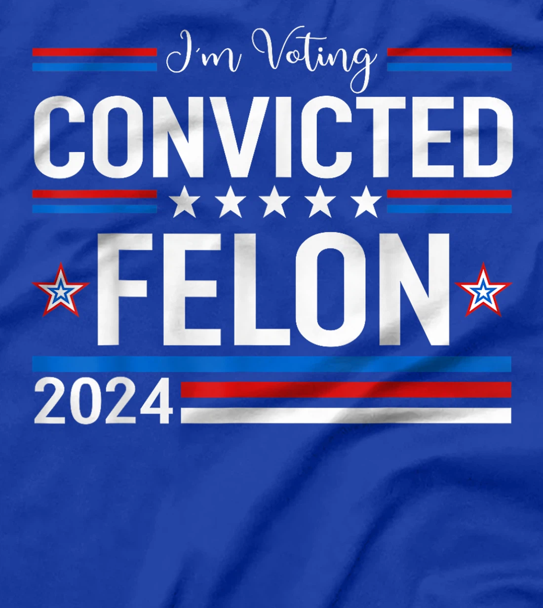 Trump 2024 Convicted Felon, I'm Voting Convicted Felon 2024 T-Shirt