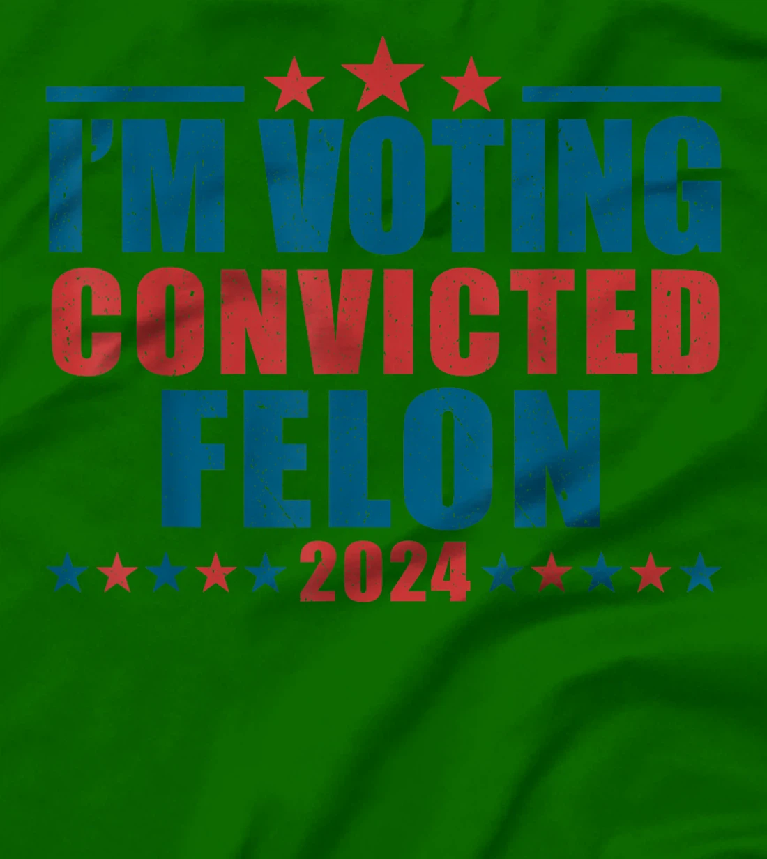 I'm Voting For The Convicted Felon Funny Pro Trump 2024 T-Shirt