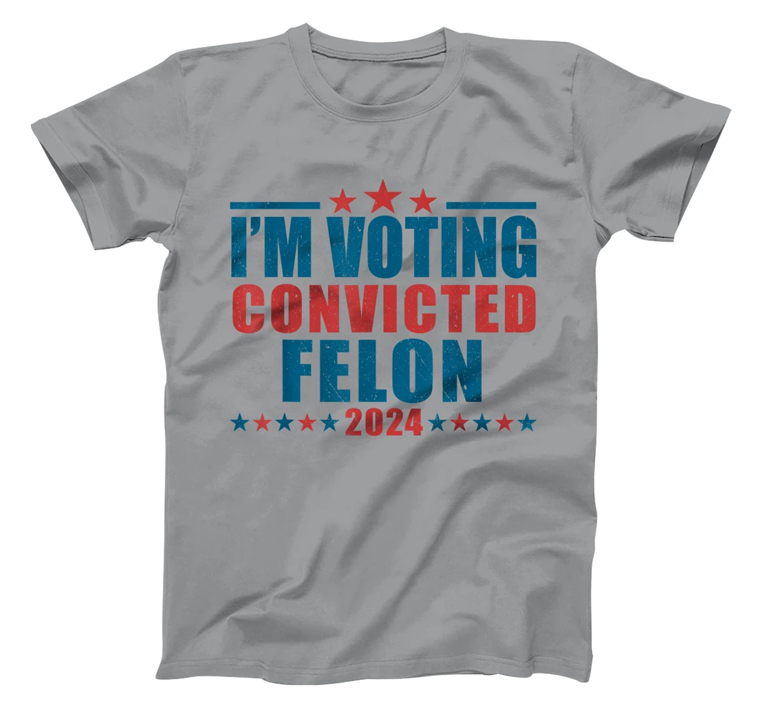 I'm Voting For The Convicted Felon Funny Pro Trump 2024 T-Shirt