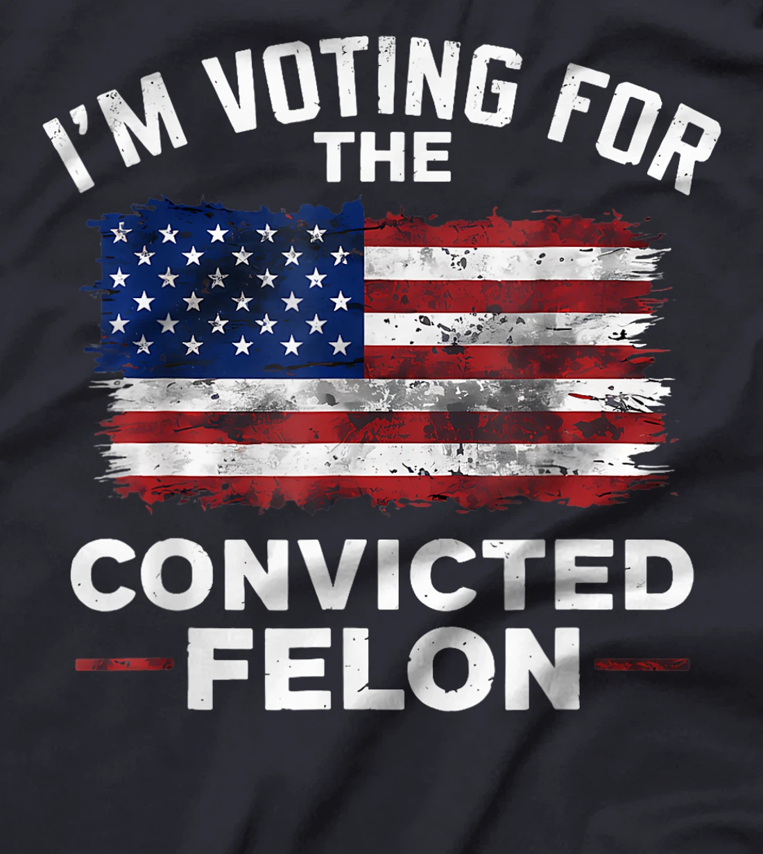 Trump 2024 Convicted Felon, I'm Voting Convicted Felon 2024 T-Shirt